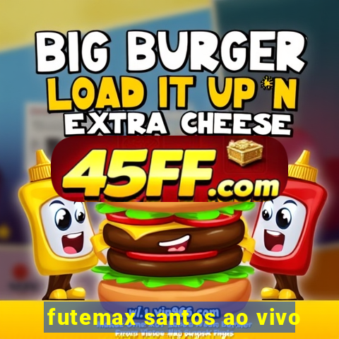futemax santos ao vivo